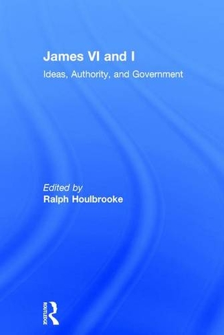 James VI and I: Ideas, Authority, and Government