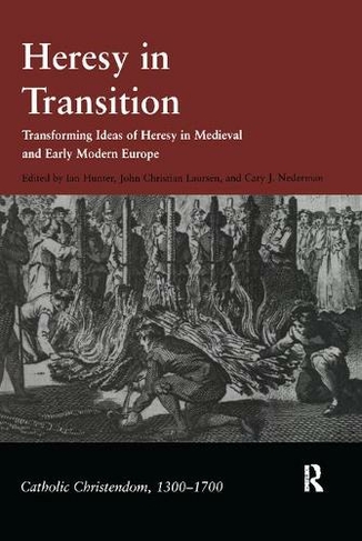 Heresy in Transition: Transforming Ideas of Heresy in Medieval and Early Modern Europe (Catholic Christendom, 1300-1700)