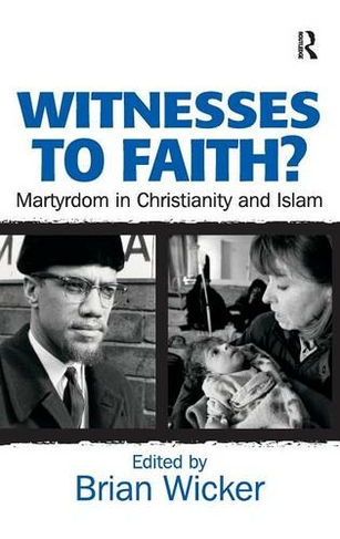 Witnesses to Faith?: Martyrdom in Christianity and Islam