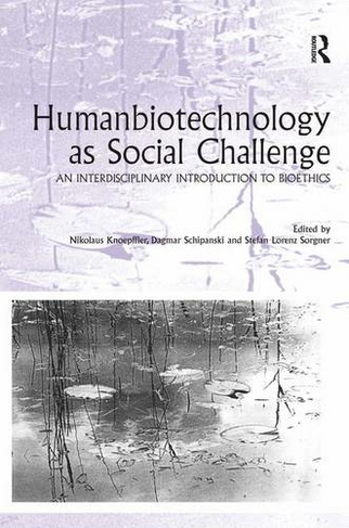 Humanbiotechnology as Social Challenge: An Interdisciplinary Introduction to Bioethics (Ashgate Studies in Applied Ethics)
