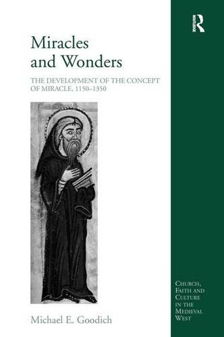 Miracles and Wonders: The Development of the Concept of Miracle, 1150-1350 (Church, Faith and Culture in the Medieval West)