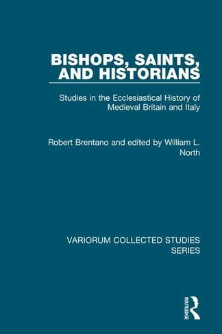 Bishops, Saints, and Historians: Studies in the Ecclesiastical History of Medieval Britain and Italy (Variorum Collected Studies)