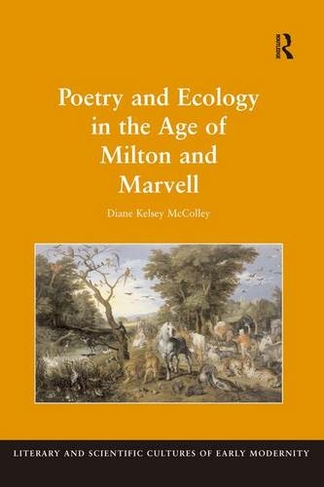 Poetry and Ecology in the Age of Milton and Marvell: (Literary and Scientific Cultures of Early Modernity)