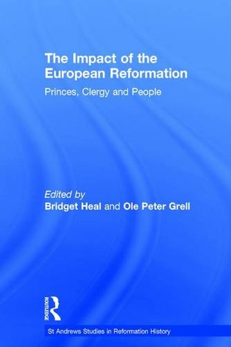 The Impact of the European Reformation: Princes, Clergy and People (St Andrews Studies in Reformation History)