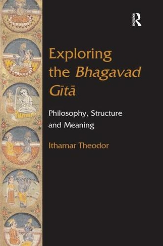 Exploring the Bhagavad Gita: Philosophy, Structure and Meaning