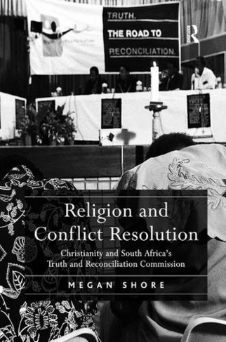 Religion and Conflict Resolution: Christianity and South Africa's Truth and Reconciliation Commission