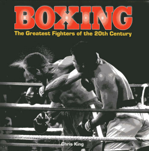 Boxing: the Greatest Fighters of the 20th Century