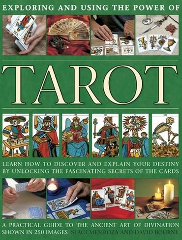 Exploring and using the power of tarot: Learn How to Discover and Explain Your Destiny by Unlocking the Fascinating Secrets of the Cards