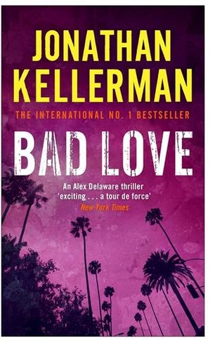 Bad Love (Alex Delaware series, Book 8): A taut, terrifying psychological thriller (Alex Delaware)