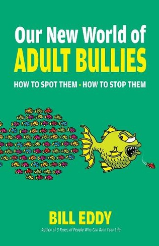Our New World of Adult Bullies: How to Spot Them - How to Stop Them