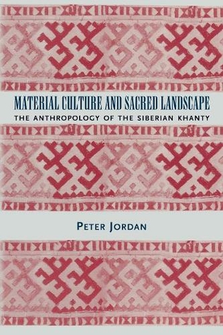 Material Culture and Sacred Landscape: The Anthropology of the Siberian Khanty (Archaeology of Religion)