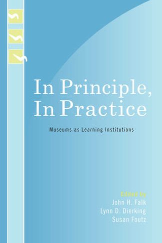 In Principle, In Practice: Museums as Learning Institutions (Learning Innovations Series)