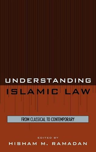 Understanding Islamic Law: From Classical to Contemporary (Contemporary Issues in Islam)