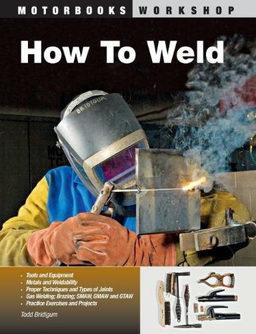 How To Weld: (Motorbooks Workshop)