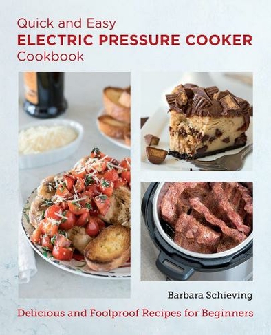 Quick and Easy Electric Pressure Cooker Cookbook: Delicious and Foolproof Recipes for Beginners (New Shoe Press)