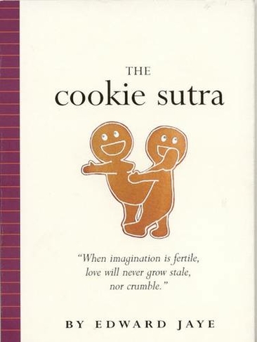 The Cookie Sutra: An Ancient Treatise: That Love Shall Never Grow Stale. Nor Crumble.