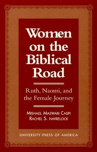 Women on the Biblical Road: Ruth, Naomi, and the Female Journey