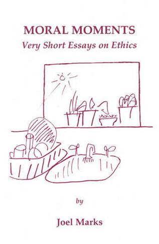Moral Moments: Very Short Essays on Ethics