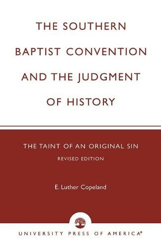 The Southern Baptist Convention and the Judgement of History: The Taint of an Original Sin (Revised Edition)
