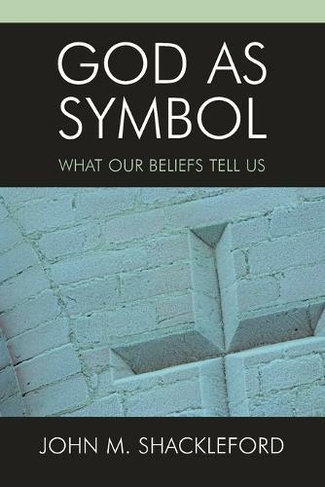 God as Symbol: What Our Beliefs Tell Us