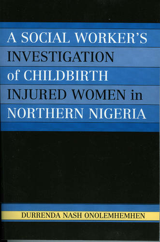 A Social Worker's Investigation of Childbirth Injured Women in Northern Nigeria