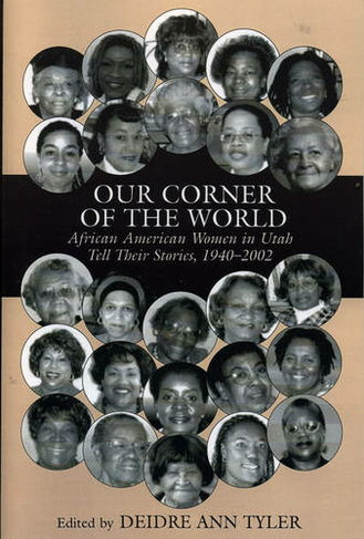 Our Corner of the World: African American Women in Utah Tell Their Stories, 1940-2002