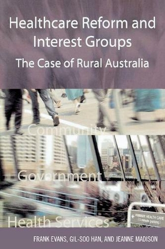 Healthcare Reform and Interest Groups: Catalysts and Barriers in Rural Australia