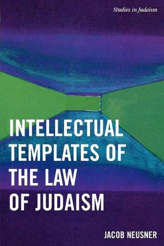 Intellectual Templates of the Law of Judaism: (Studies in Judaism)