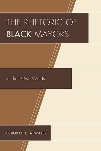 The Rhetoric of Black Mayors: In Their Own Words