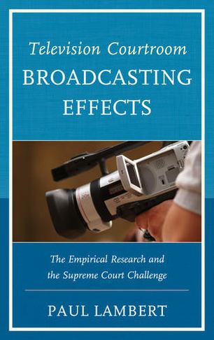 Television Courtroom Broadcasting Effects: The Empirical Research and the Supreme Court Challenge