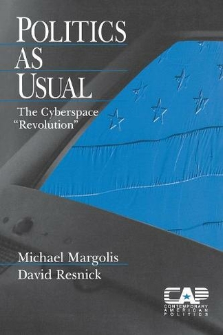 Politics as Usual: The Cyberspace `Revolution' (Contemporary American Politics)