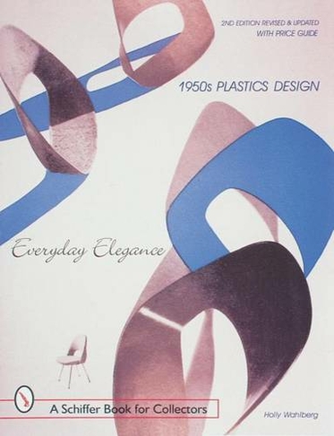 1950s Plastics Design: Everyday Elegance (Revised & Expanded 2nd Edition)