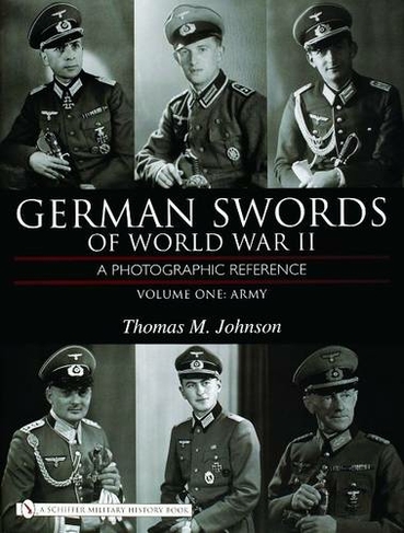 German Swords of World War II - A Photographic Reference: Vol.1: Army