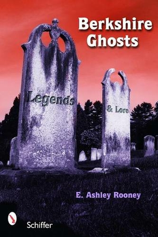 Berkshire Ghosts: Legends and Lore