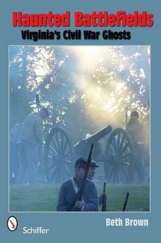 Haunted Battlefields: Virginia's Civil War Ghosts