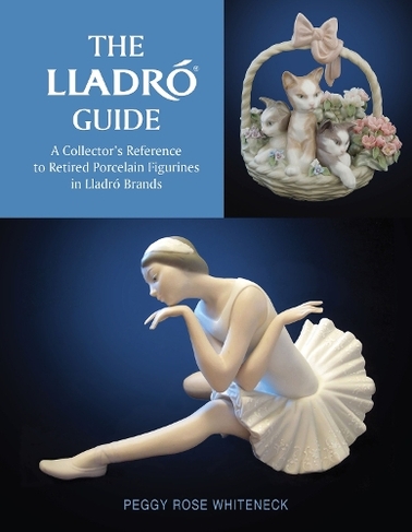 The Lladro Guide: A Collector's Reference to Retired Porcelain Figurines in Lladro Brands