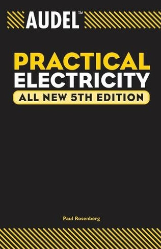 Audel Practical Electricity: (Audel Technical Trades Series All New 5th Edition)