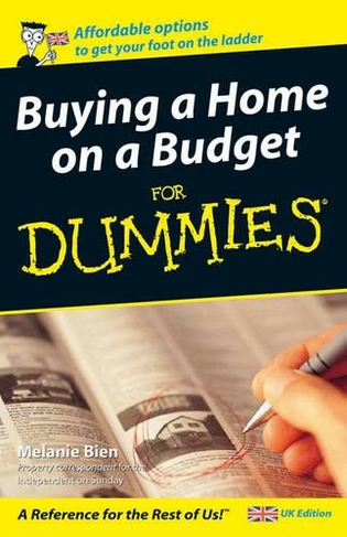 Buying a Home on a Budget For Dummies - UK: (UK Edition)