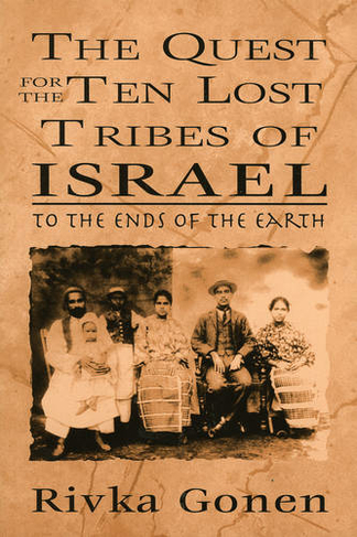 The Quest for the Ten Lost Tribes of Israel: To the Ends of the Earth