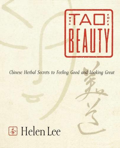 The Tao of Beauty: Chinese Herbal Secrets to Feeling Good and Looking Great