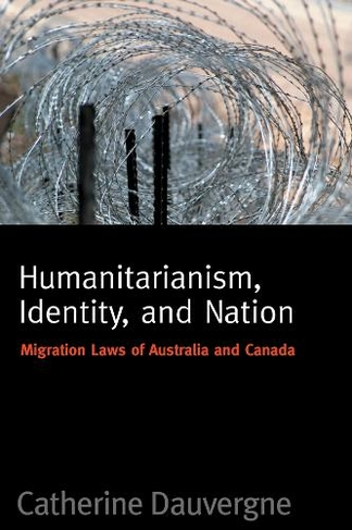 Humanitarianism, Identity, and Nation: Migration Laws in Canada and Australia (Law and Society)