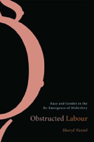 Obstructed Labour: Race and Gender in the Re-Emergence of Midwifery