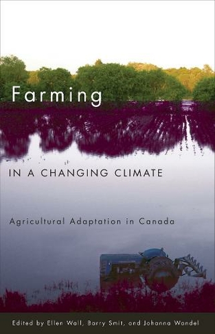 Farming in a Changing Climate: Agricultural Adaptation in Canada (Sustainability and the Environment)