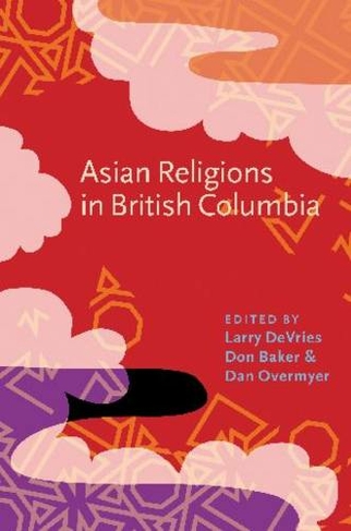 Asian Religions in British Columbia: (Asian Religions and Society)