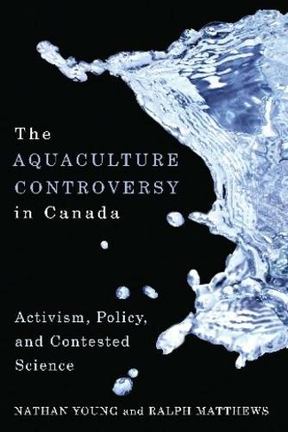 The Aquaculture Controversy in Canada: Activism, Policy, and Contested Science