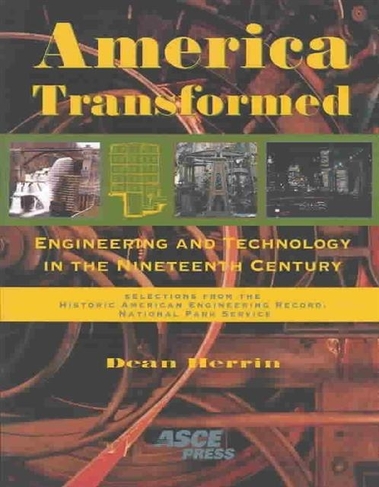 America Transformed: Engineering and Technology in the Nineteenth Century (illustrated Edition)