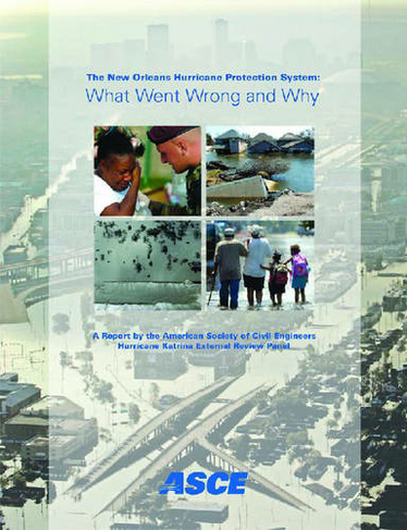 The New Orleans Hurricane Protection System: What Went Wrong and Why (illustrated Edition)