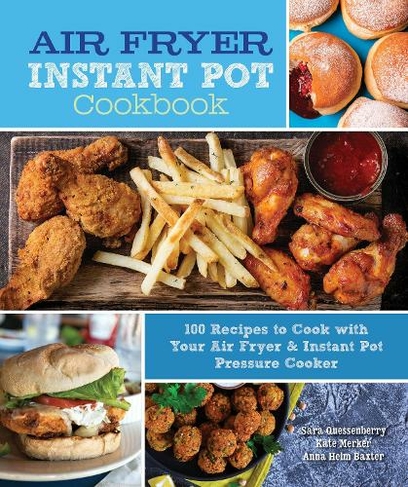 Air Fryer Instant Pot Cookbook: Volume 5 100 Recipes to Cook with Your Air Fryer & Instant Pot Pressure Cooker (Everyday Wellbeing)