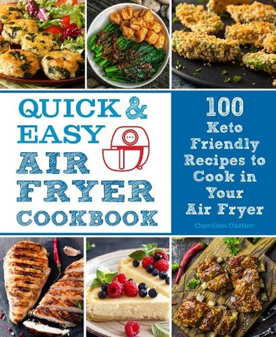 Quick and Easy Air Fryer Cookbook: Volume 8 100 Keto Friendly Recipes to Cook in Your Air Fryer (Everyday Wellbeing)