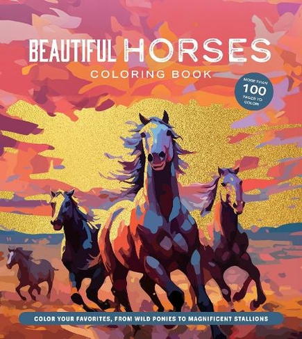Beautiful Horses Coloring Book: Color Your Favorites, from Wild Ponies to Magnificent Clydesdales (Chartwell Coloring Books)